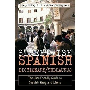 Streetwise Spanish Dictionary/Thesaurus, Paperback - Mary McVey Gill imagine