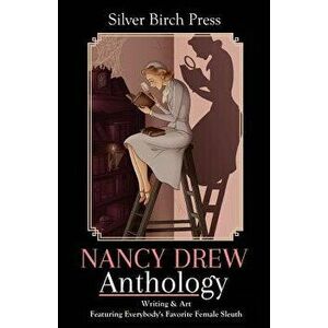 Nancy Drew Anthology: Writing & Art Featuring Everybody's Favorite Female Sleuth, Paperback - Melanie Villines imagine