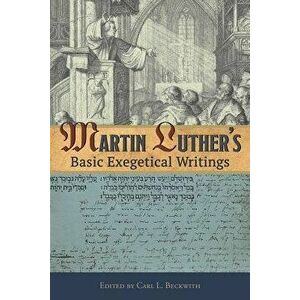 Martin Luther's Basic Exegetical Writings, Paperback - Martin Luther imagine