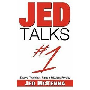 Jed Talks #1: Essays, Teachings, Rants & Frivolous Frivolity, Paperback - Jed McKenna imagine