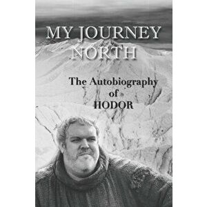 Hodor autobiography: My Journey North: - gag book, funny thrones memorabilia - not a real biography, Paperback - Hodor imagine
