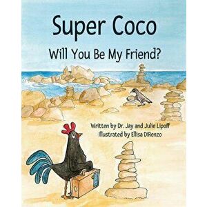 Super Coco: Will You Be My Friend?, Paperback - Jay M. Lipoff imagine