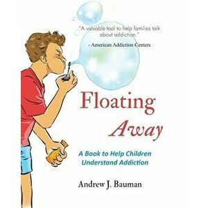 Floating Away: A Book to Help Children Understand Addiction, Paperback - Wahyu Nugroho imagine