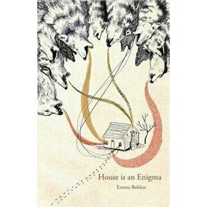 House Is an Enigma, Paperback - Emma Bolden imagine