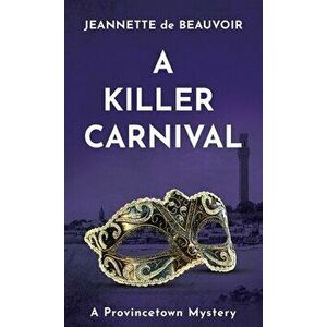 A Killer Carnival: A Provincetown Mystery, Paperback - Jeannette De Beauvoir imagine