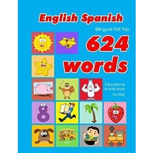 English - Spanish Bilingual First Top 624 Words Educational Activity Book for Kids: Easy vocabulary learning flashcards best for infants babies toddle imagine