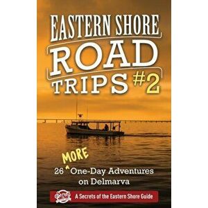 Eastern Shore Road Trips (Vol. 2): 26 More One-Day Adventures on Delmarva, Paperback - Jim Duffy imagine