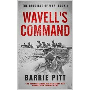 Wavell's Command: The Crucible of War Book 1, Paperback - Barrie Pitt imagine