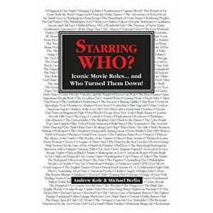 Starring WHO?: Iconic Movie Roles... and Who Turned Them Down, Paperback - Andrew Kole imagine
