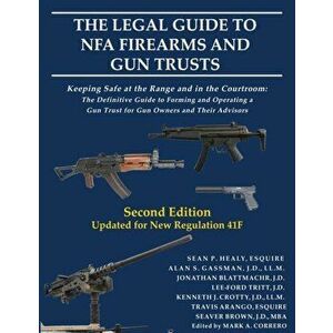 The Legal Guide to NFA Firearms and Gun Trusts: Keeping Safe at the Range and in the Courtroom: The Definitive Guide to Forming and Operating a Gun Tr imagine