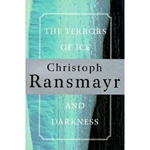 The Terrors of Ice and Darkness, Paperback - Christoph Ransmayr imagine