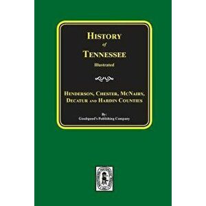 History of Henderson, Chester, McNairy, Decatur, and Hardin Counties, Tennessee, Paperback - Goodspeed Publishing Company imagine