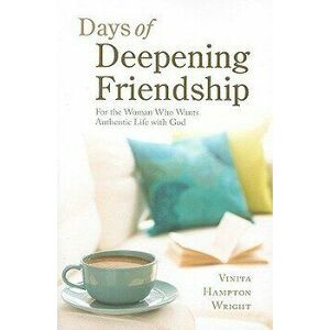 Days of Deepening Friendship: For the Woman Who Wants Authentic Life with God, Paperback - Vinita Hampton Wright imagine