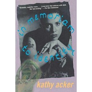In Memoriam to Identity, Paperback - Kathy Acker imagine