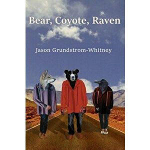 Bear, Coyote, Raven, Paperback - Jason Grundstrom-Whitney imagine