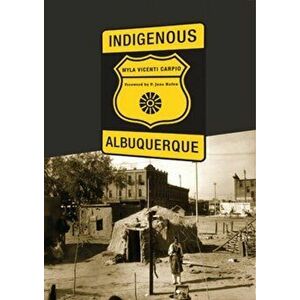 Indigenous Albuquerque, Hardcover - Myla Vicenti Carpio imagine