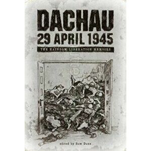 Dachau 29 April 1945: The Rainbow Liberation Memoirs, Paperback - Sam Dann imagine