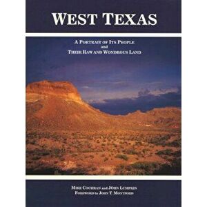 West Texas: A Portrait of Its People and Their Raw and Wondrous Land, Hardcover - Mike Cochran imagine