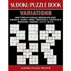 Sudoku Puzzle Book Variations: Nine Different Challenging Sudoku Styles For Advanced Players, Paperback - Sudoku Puzzle Master imagine