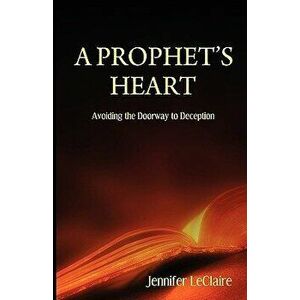 A Prophet's Heart, Paperback - Jennifer LeClaire imagine