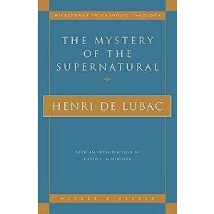 The Mystery of the Supernatural, Paperback - Henri de Lubac imagine