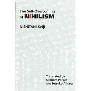 The Self-Overcoming of Nihilism, Paperback - Keiji Nishitani imagine