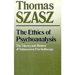 Ethics of Psychoanalysis, Paperback - Thomas Szasz imagine