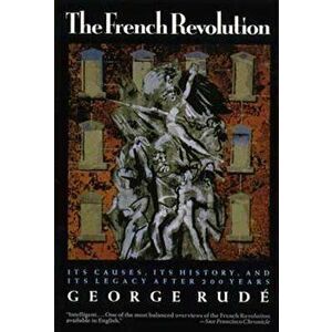 The French Revolution: Its Causes, Its History and Its Legacy After 200 Years, Paperback - George Rude imagine
