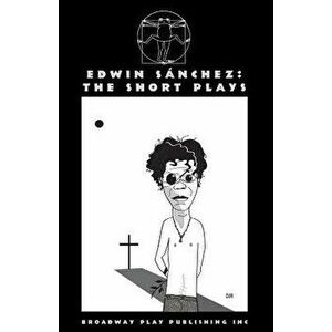 Edwin Sanchez: The Short Plays, Paperback - Edwin Sanchez imagine