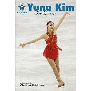 Yuna Kim: Ice Queen: Skate Stars Volume 2, Paperback - Leah Rendon imagine