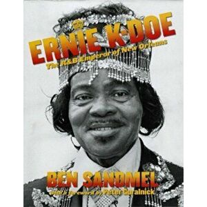 Ernie K-Doe: The R&B Emperor of New Orleans, Hardcover - Ben Sandmel imagine