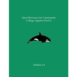 Open Resources for Community College Algebra (Part I), Paperback - Ann Cary imagine