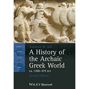A History of the Archaic Greek World, Ca. 1200-479 Bce, Paperback - Jonathan M. Hall imagine