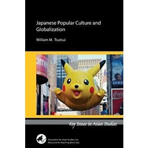 Japanese Popular Culture and Globalization, Paperback - William M. Tsutsui imagine