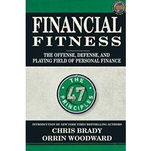 Financial Fitness: The Offense, Defense, and Playing Field of Personal Finance, Paperback - Chris Brady imagine