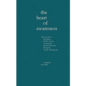The Heart of Awareness: Selections from Jean Klein, HWL Poonja, Nisargadatta, Ramana Maharshi, Huang Po, and Swami Abhedananda, Paperback - Peter M. I imagine