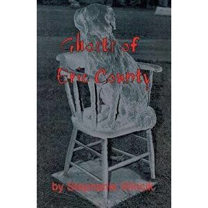 Ghosts of Erie County, Paperback - Stephanie Wincik imagine