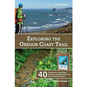 Exploring the Oregon Coast Trail: 40 Consecutive Day Hikes from the Columbia River to the California Border, Paperback - Connie Soper imagine