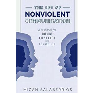 The Art of Nonviolent Communication: Turning Conflict into Connection, Paperback - Micah Salaberrios imagine