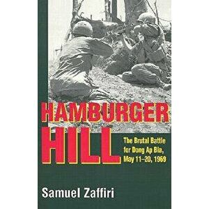 Hamburger Hill: The Brutal Battle for Dong AP Bia: May 11-20, 1969, Paperback - Samuel Zaffiri imagine