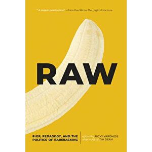 Raw: Prep, Pedagogy, and the Politics of Barebacking, Paperback - Ricky Varghese imagine