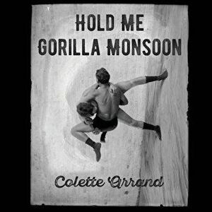 Hold Me Gorilla Monsoon, Paperback - Colette Arrand imagine