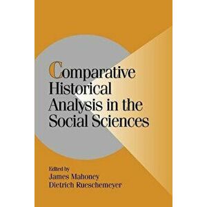 Comparative Historical Analysis in the Social Sciences, Paperback - James Mahoney imagine