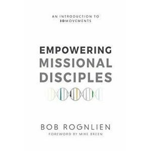 Empowering Missional Disciples, Paperback - Bob Rognlien imagine