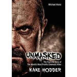 Unmasked: The True Story of the World's Most Prolific, Cinematic Killer, Hardcover - Michael Aloisi imagine