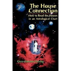 House Connection: How to Read the Houses in an Astrological Chart, Paperback - Karen Hamaker-Zondag imagine