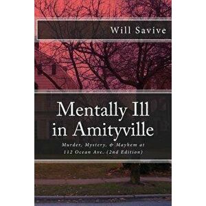 Mentally Ill in Amityville: Murder, Mystery, & Mayhem at 112 Ocean Ave. (2nd Edition), Paperback - Will Savive imagine