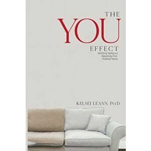 The You Effect: Identifying Healing and Reparenting from Childhood Trauma, Paperback - Kelsei Leann imagine