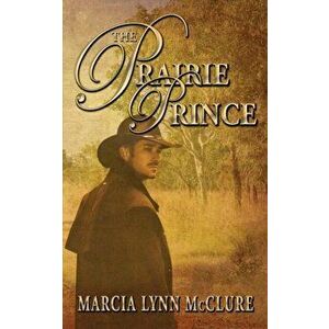 The Prairie Prince, Paperback - Marcia Lynn McClure imagine
