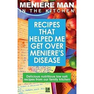 Meniere Man In The Kitchen: Recipes That Helped Me Get Over Meniere's. Delicious Low Salt Recipes From Our Family Kitchen, Hardcover - Meniere Man imagine